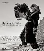 Hunting with Eagles: The Kazakh Eagle-Hunters of Mongolia Mohan Palani