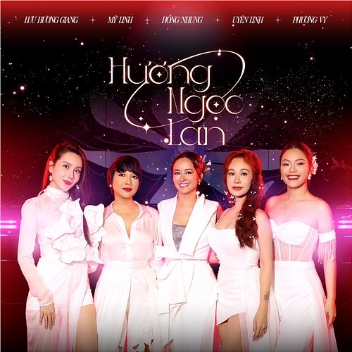 Hương Ngọc Lan Phương Vy, Lưu Hương Giang, Uyên Linh, Mỹ Linh, Hồng Nhung