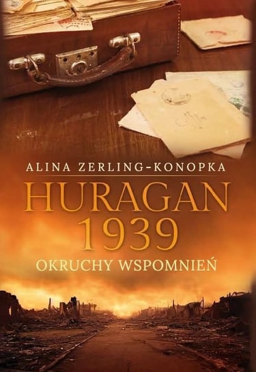 Huragan 1939. Okruchy wspomnień Zerling-Konopka Alina