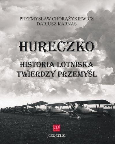 Hureczko Historia Lotniska Twierdzy Przemyśl Chorążykiewicz Przemysław, Karnas Dariusz