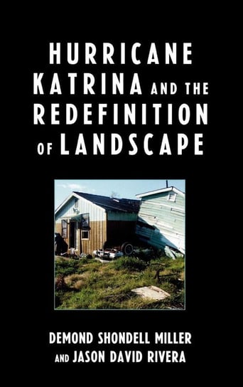 Hurricane Katrina and the Redefinition of Landscape Miller Demond Shondell