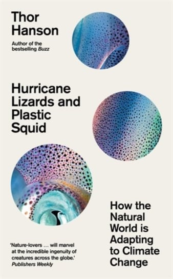 Hurricane Lizards and Plastic Squid. How the Natural World is Adapting to Climate Change Hanson Thor