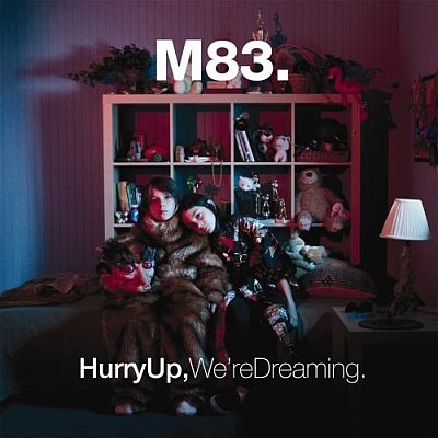Hurry Up! We're Dreaming! M83