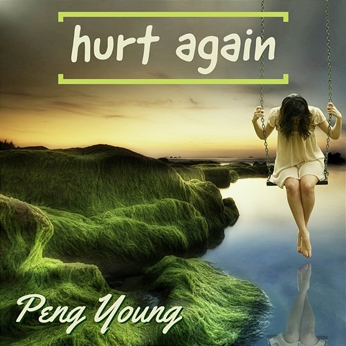 Hurt Again Peng Young