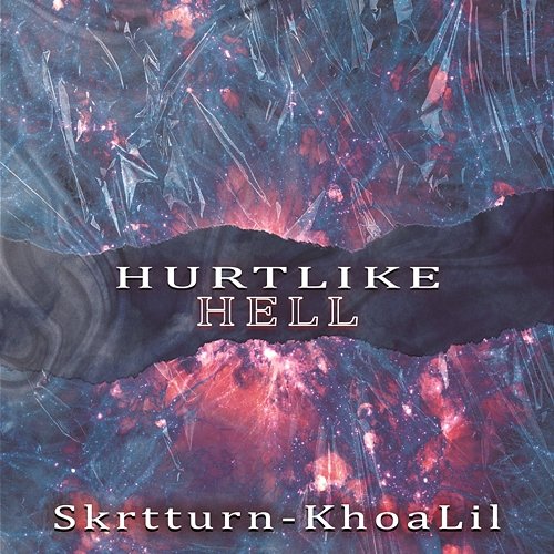 HURT LIKE HELL Skrtturn & KhoaLil