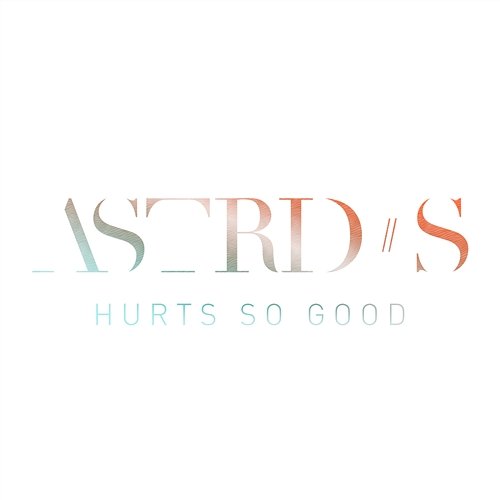 Hurts So Good Astrid S