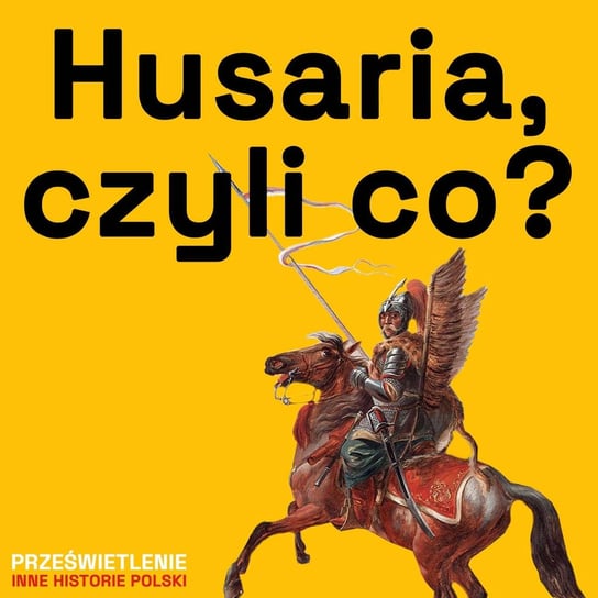 Husaria - elitarna jazda Rzeczpospolitej Muzeum Historii Polski