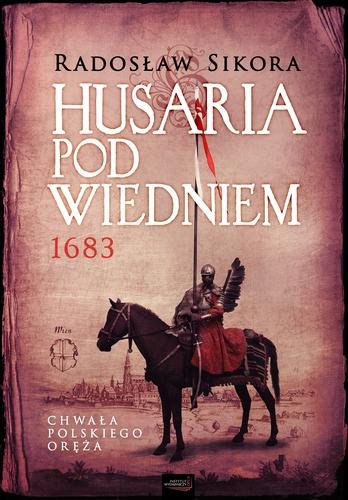 Husaria pod Wiedniem 1683 Sikora Radosław