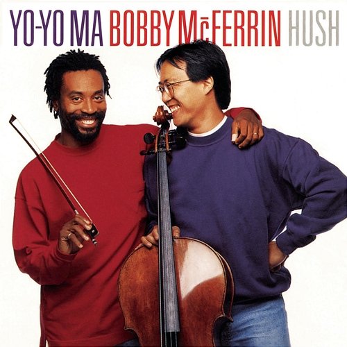 Hush Yo-Yo Ma, Bobby McFerrin