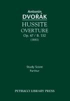 Hussite Overture, Op. 67 / B. 132 Dvorak Antonin