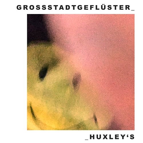 Huxley's Grossstadtgeflüster