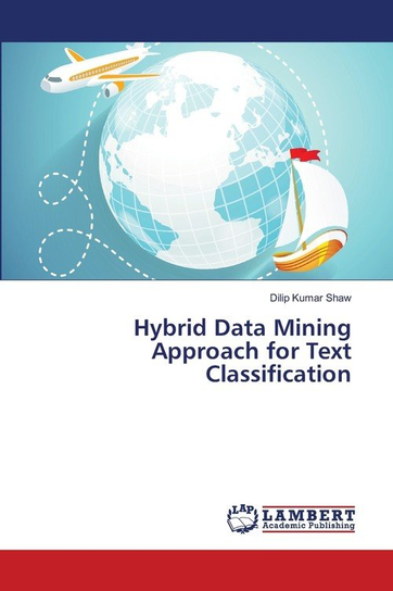 Hybrid Data Mining Approach for Text Classification Dilip Kumar Shaw