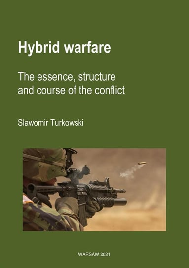 Hybrid warfare. The essence, structure and course of the conflict Turkowski Sławomir