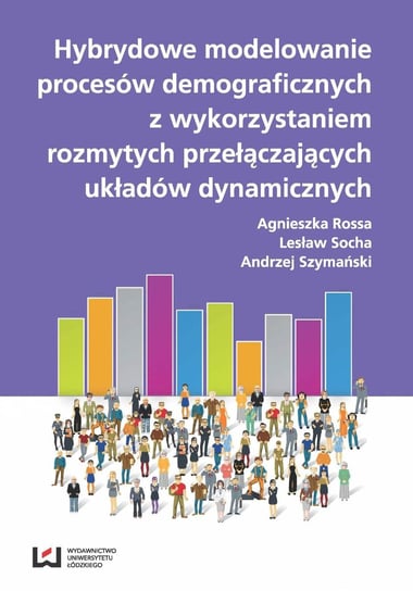 Hybrydowe modelowanie procesów demograficznych z wykorzystaniem rozmytych przyłączających układów dynamicznych Rossa Agnieszka, Socha Lesław, Szymański Andrzej