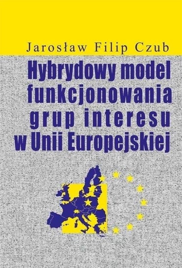 Hybrydowy model funkcjonowania grup interesu w UE Oficyna Wydawnicza ASPRA-JR