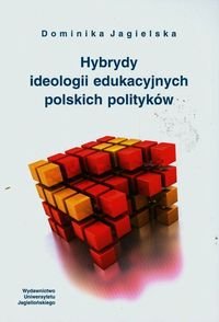 Hybrydy ideologii edukacyjnych polskich polityków Jagielska Dominika