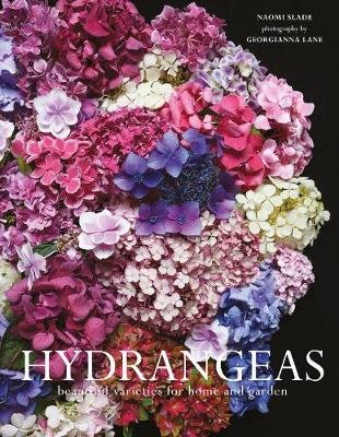 Hydrangeas: Beautiful Varieties for Home and Garden Naomi Slade