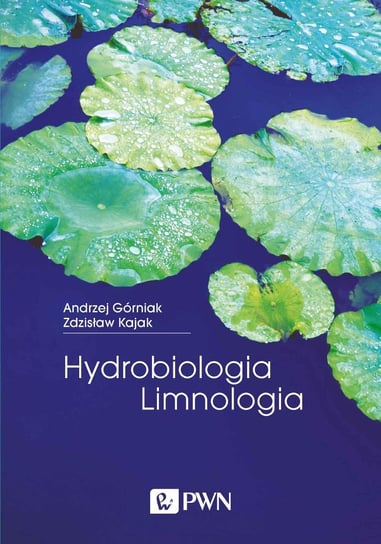 Hydrobiologia. Limnologia Kajak Zdzisław, Górniak Andrzej