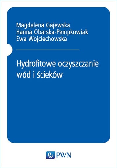 Hydrofitowe oczyszczanie wód i ścieków Gajewska Magdalena, Obarska-Pempkowiak Hanna, Wojciechowska Ewa