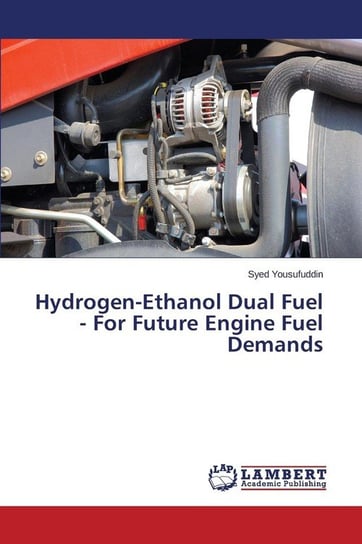 Hydrogen-Ethanol Dual Fuel - For Future Engine Fuel Demands Yousufuddin Syed
