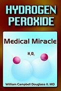 Hydrogen Peroxide - Medical Miracle Douglass William Campbell