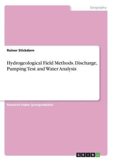 Hydrogeological Field Methods. Discharge, Pumping Test and Water Analysis Stickdorn Rainer