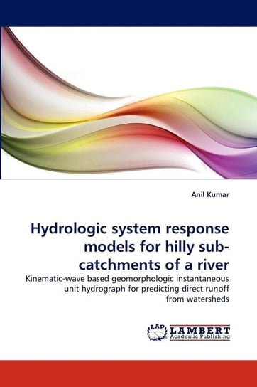 Hydrologic system response models for hilly sub-catchments of a river Kumar Anil