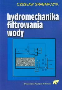 Hydromechanika filtrowania wody Grabarczyk Czesław