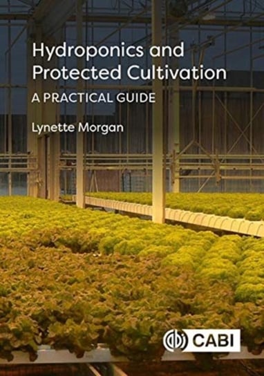 Hydroponics and Protected Cultivation: A Practical Guide Opracowanie zbiorowe