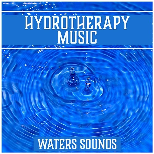 Hydrotherapy Music: Waters Sounds – Music for Deep Rest, Spa, Yoga, Meditation Relaxing Songs of Nature (Sea, Waves, Rain, Stream) Magic Music Ensemble