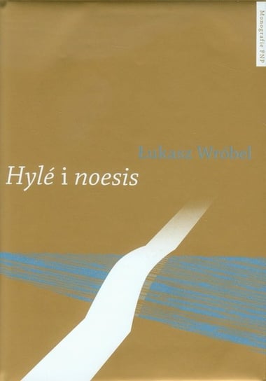 Hyle i noesis. Trzy międzywojenne koncepcje literatury stosowanej Wróbel Łukasz
