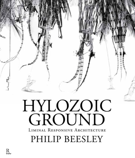 Hylozoic Ground: Liminal Responsive Architecture Philip Beesley