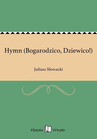 Hymn (Bogarodzico, Dziewico!) Słowacki Juliusz