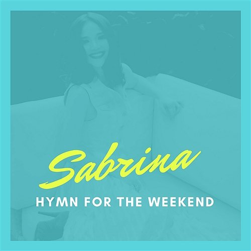 Hymn For The Weekend Sabrina
