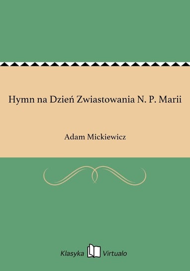 Hymn na Dzień Zwiastowania N. P. Marii Mickiewicz Adam