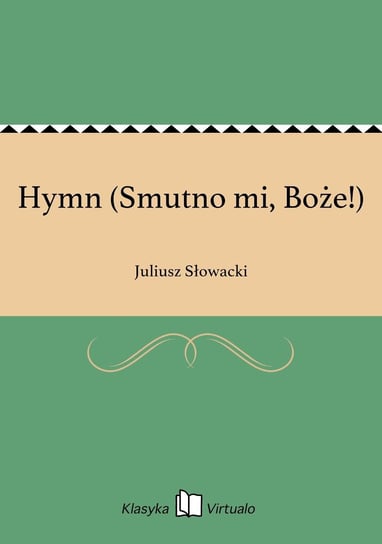 Hymn (Smutno mi, Boże!) Słowacki Juliusz