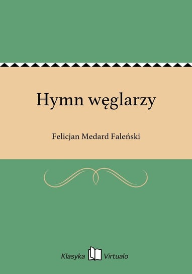 Hymn węglarzy Faleński Felicjan Medard