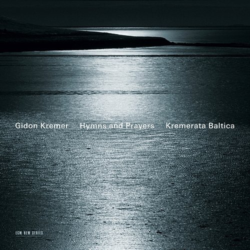 Hymns and Prayers: Tickmayer, Franck, Kancheli Gidon Kremer, Kremerata Baltica