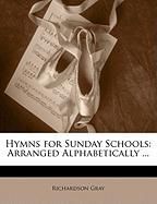 Hymns for Sunday Schools: Arranged Alphabetically ... Gray Richardson