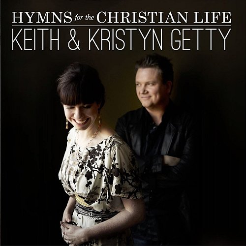 Hymns For The Christian Life Keith & Kristyn Getty