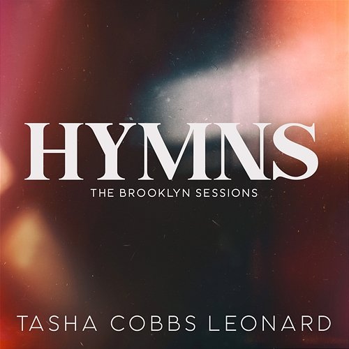 Hymns: The Brooklyn Sessions Tasha Cobbs Leonard