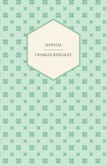 Hypatia - Or, New Foes With an Old Face Kingsley Charles