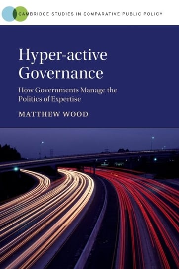 Hyper-active Governance. How Governments Manage the Politics of Expertise Matthew Wood