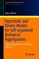 Hyperbolic and Kinetic Models for Self-organised Biological Aggregations Eftimie Raluca