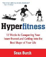 Hyperfitness: 12 Weeks to Conquering Your Inner Everest and Getting Into the Best Shape of Your Life Burch Sean
