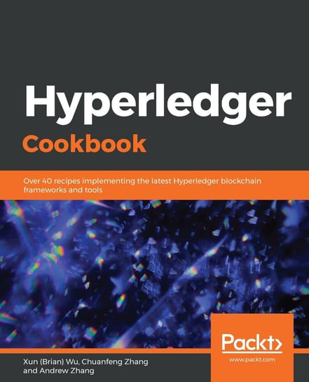 Hyperledger Cookbook Andrew Zhang, Chuanfeng Zhang, Xun (Brian) Wu
