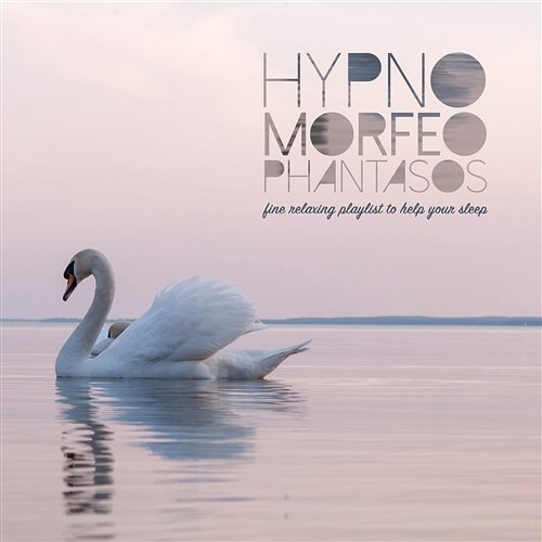 Hypno Morfeo Phantasos Fine Relaxing Playlist to Help Your Sleep Various Artists