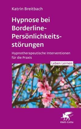 Hypnose bei Borderline-Persönlichkeitsstörungen (Leben Lernen, Bd. 340) Klett-Cotta