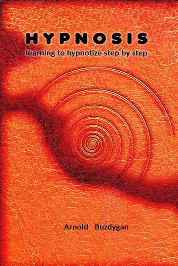 Hypnosis. Learning to hypnotize step by step Buzdygan Arnold