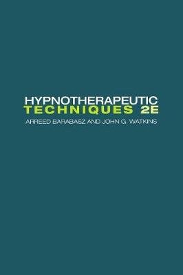 Hypnotherapeutic Techniques: Second Edition Barabasz Arreed, Watkins John G.